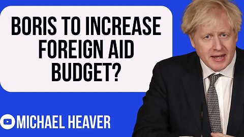 Boris Johnson To INCREASE Foreign Aid Budget?