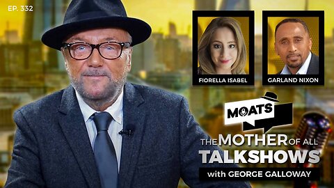 SIX MONTHS LATER - MOATS with George Galloway Ep 332