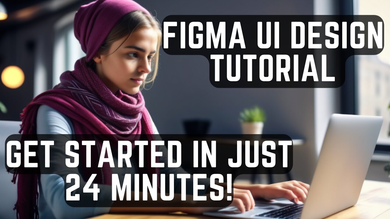 Figma UI Design Tutorial: Get Started in Just 24 Minutes!