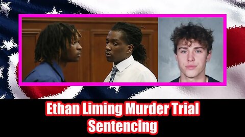 Death of Ethan Liming Trial - Sentencing 
