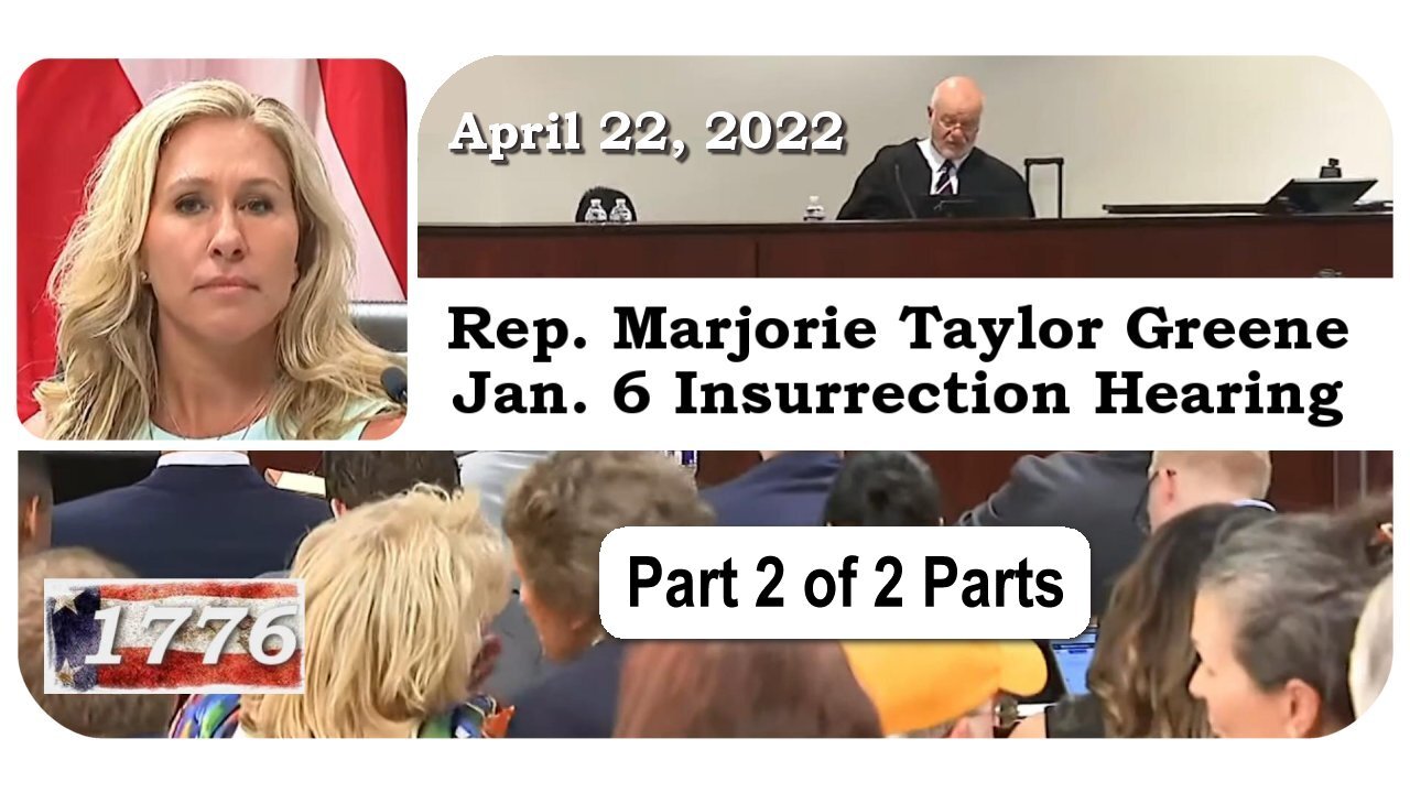 Marjorie Taylor Greene January 6 Insurrection Hearing - April 22, 2022 - PART 2