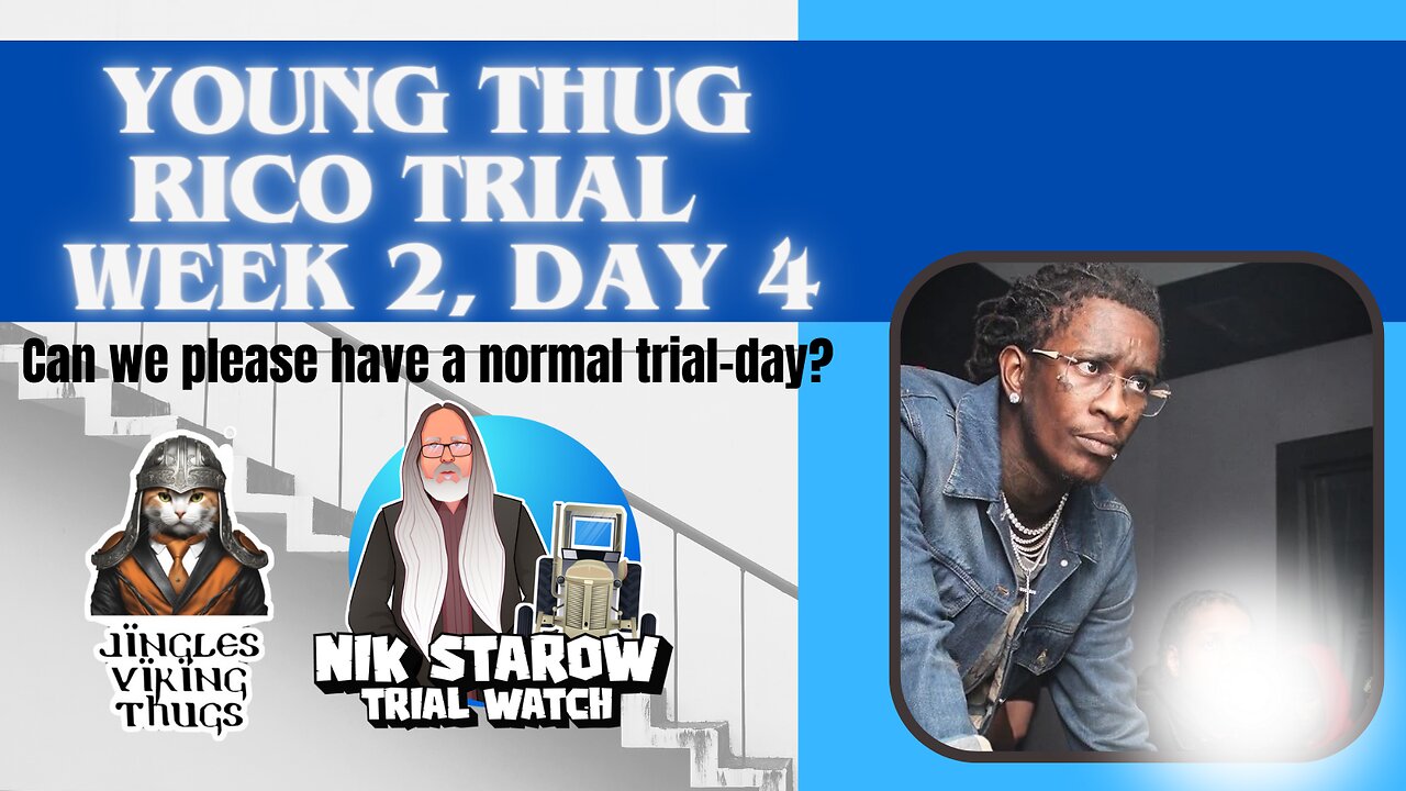 Young Thug RICO-trial. Week 2, day 4. (can we please have a normal trial day?)