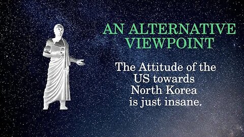 An Alternative Viewpoint: The attitude of the US towards North Korea is insane.