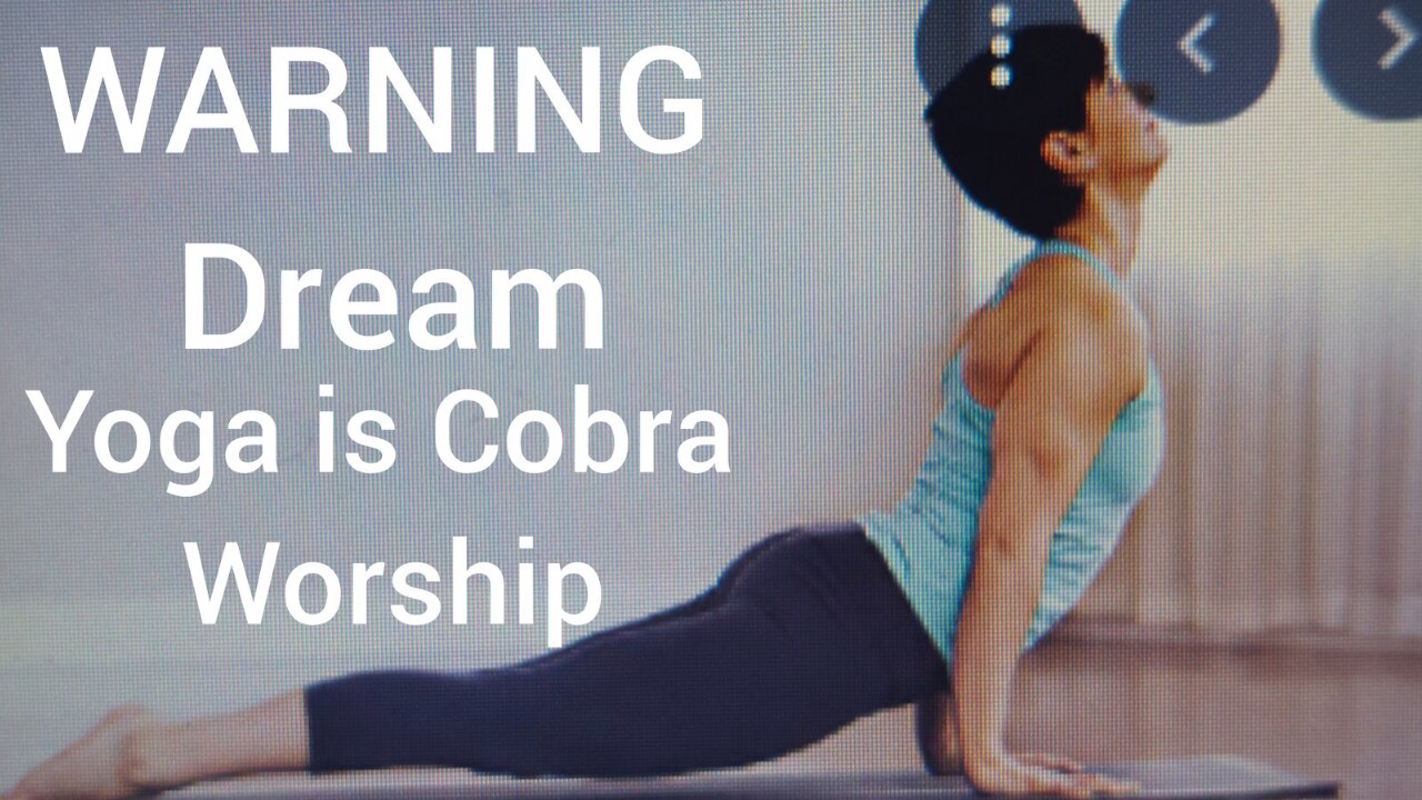 WARNING DREAM,YOGA IS COBRA WORSHIP