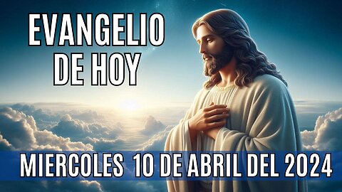 Evangelio de hoy Miércoles, 10 de Abril del 2024.