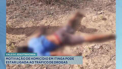Vale do Jequitinhonha: Motivação de homicídio em Itinga pode estar ligada ao tráfico de drogas.