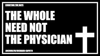 The Whole Need Not The Physician