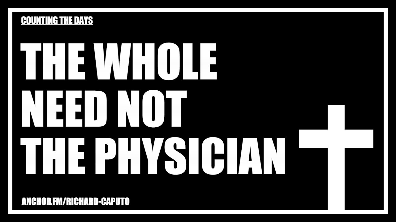 The Whole Need Not The Physician