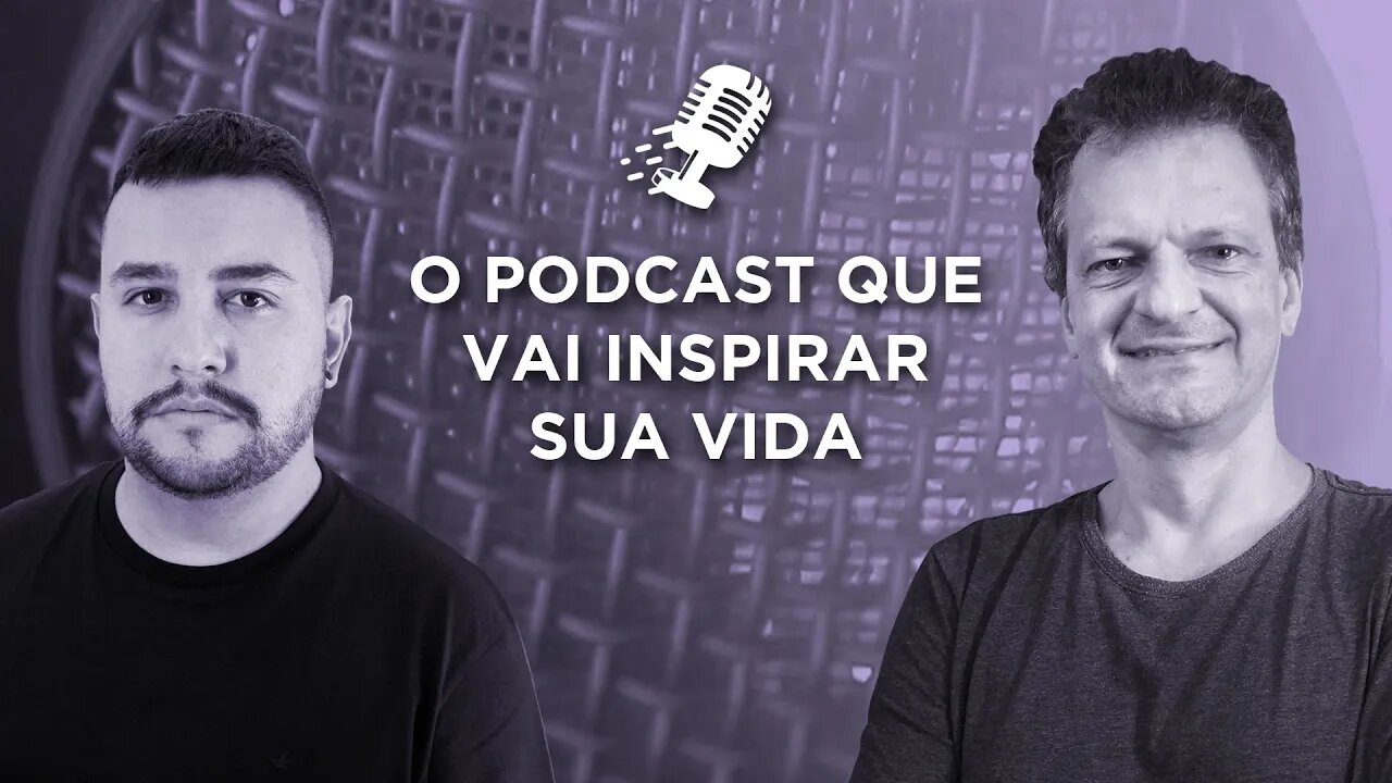 O podcast que vai inspirar sua vida!