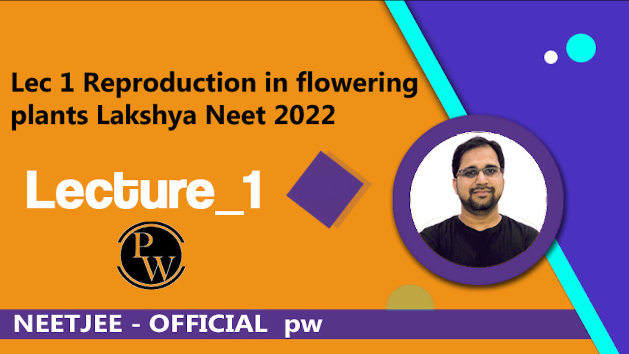 Lec 1 Reproduction in flowering plants Lakshya Neet 2022 NEETJEE - OFFICIAL pw