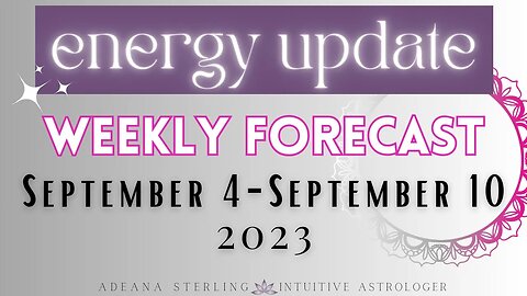 Weekly Forecast-ENERGY UPDATE-September 4-10, 2023 #astrology #forecast #september #2023