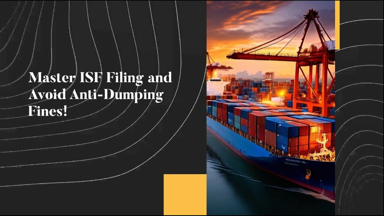 Demystifying ISF Filing: Complying with Anti-Dumping and Countervailing Duties