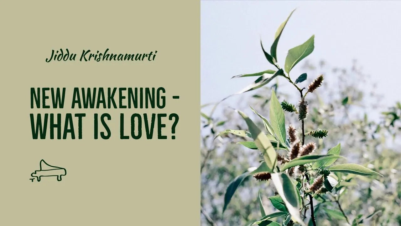 J Krishnamurti | New awakening - What is love? | immersive pointer | piano A-Loven