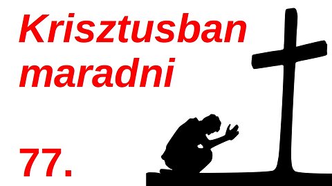 Krisztusban maradni - A szőlőtő példázata - János evangéliuma 15. fejezet / 77. rész