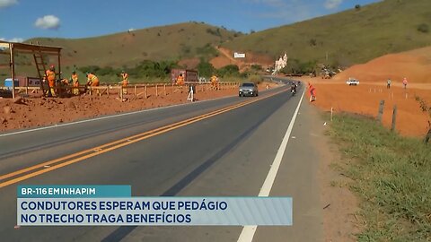 BR-116 em Inhapim: Condutores Esperam que Pedágio no Trecho traga Benefícios.