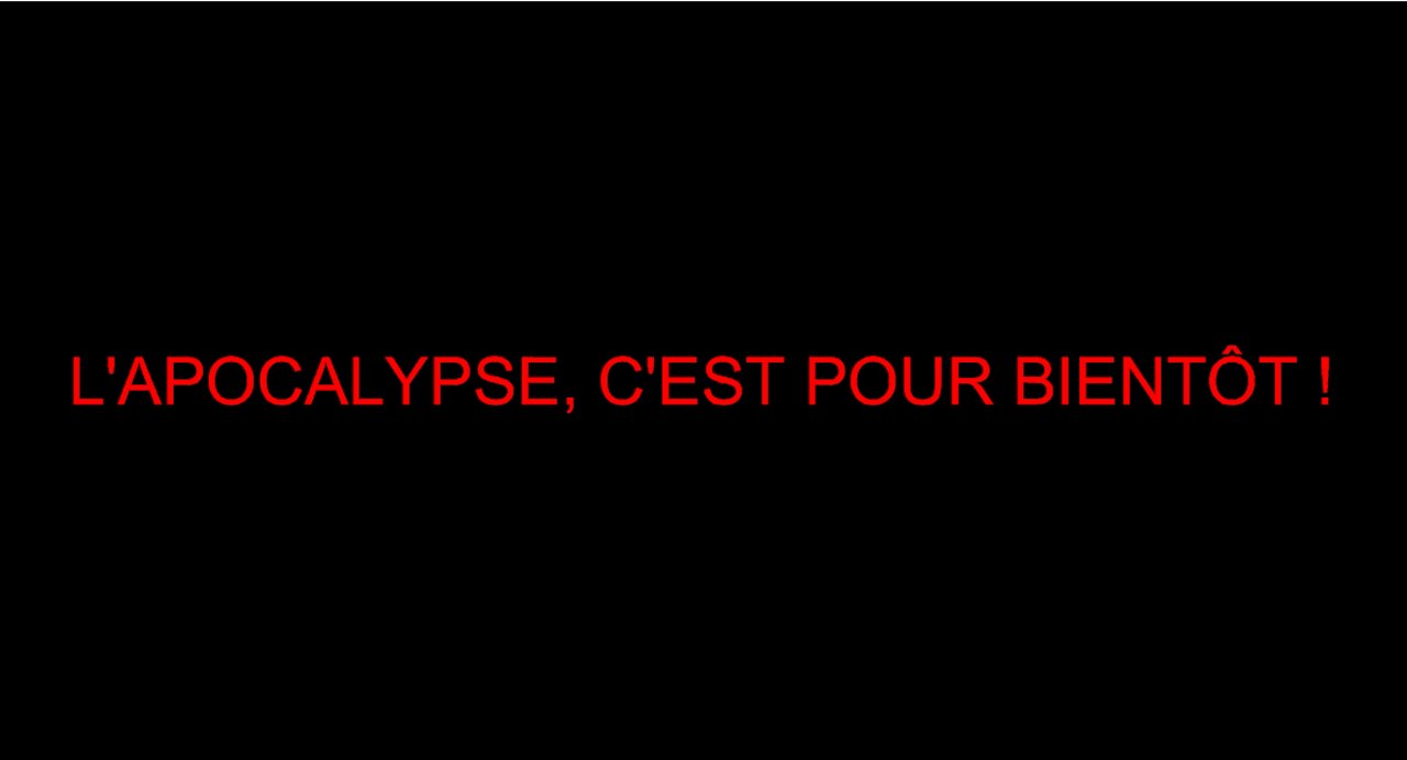 L'APOCALYPSE, C'EST POUR BIENTÔT !