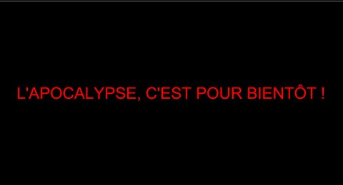 L'APOCALYPSE, C'EST POUR BIENTÔT !