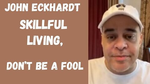 John Eckhardt-Skillful Living, Don’t Be A Fool