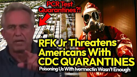 A Dangerous Betrayal: RFK Threatens Americans w/ CDC QUARANTINES; Tyrannical PCR Tes