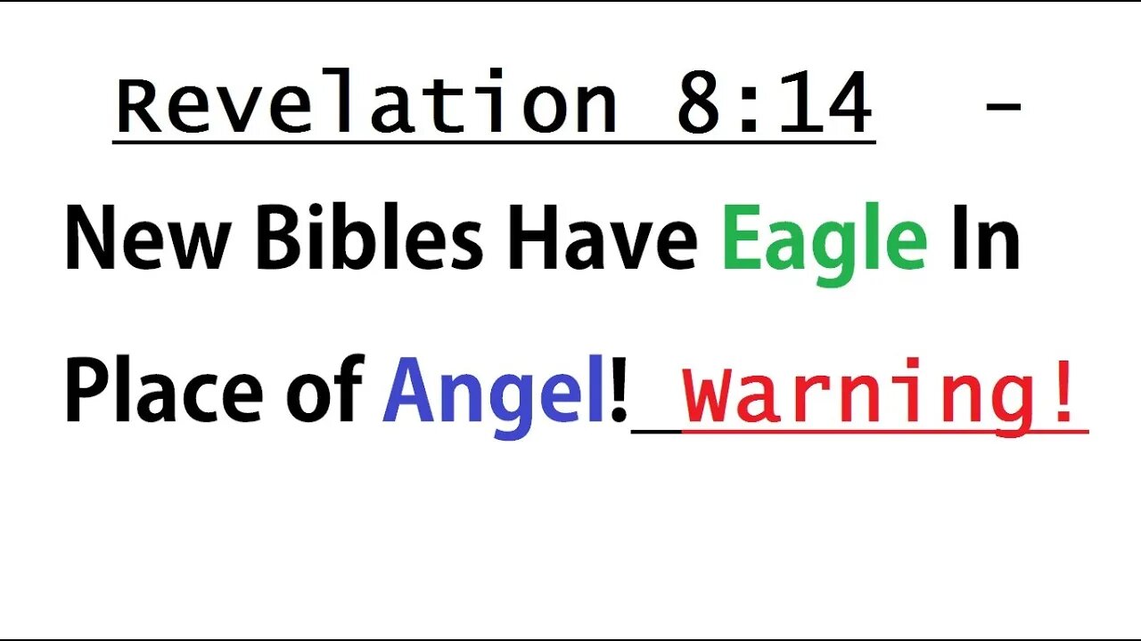 Revelation 8:14 - New Bibles Have Eagle In Place of Angel! Warning! - Use the King James Bible KJV