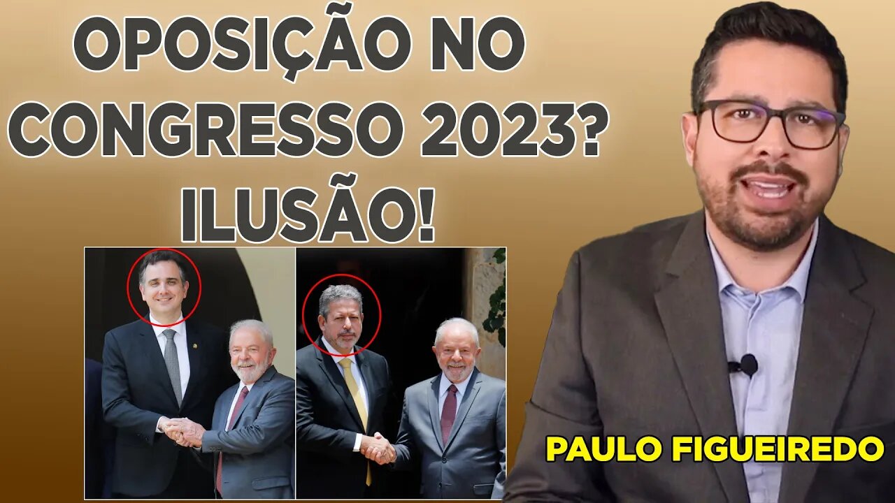 Oposição a lula no congresso em 2023 é pura ilusão [PAULO FIGUEIREDO]