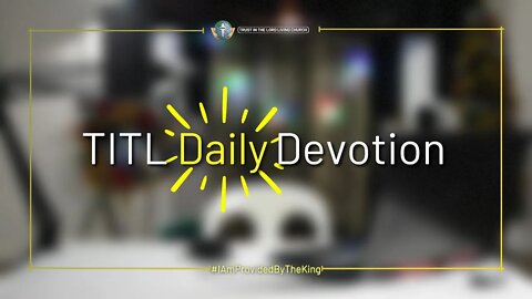 TITL DAILY DEVOTION - 2022.12.02 (I Am Provided by the King (CULTURE OF CHRIST))