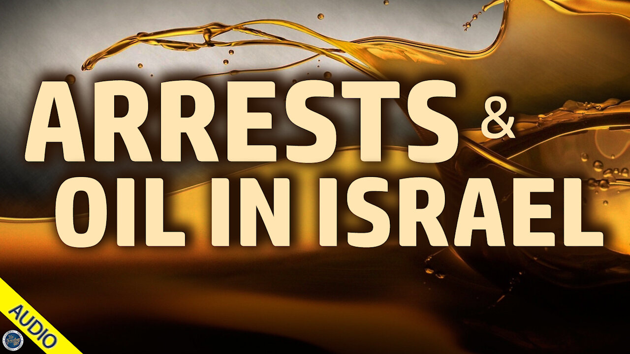 Arrests and Oil in Israel 06/11/2021