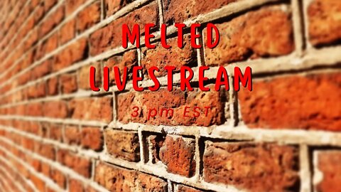 Melted Livestream 2.11.22