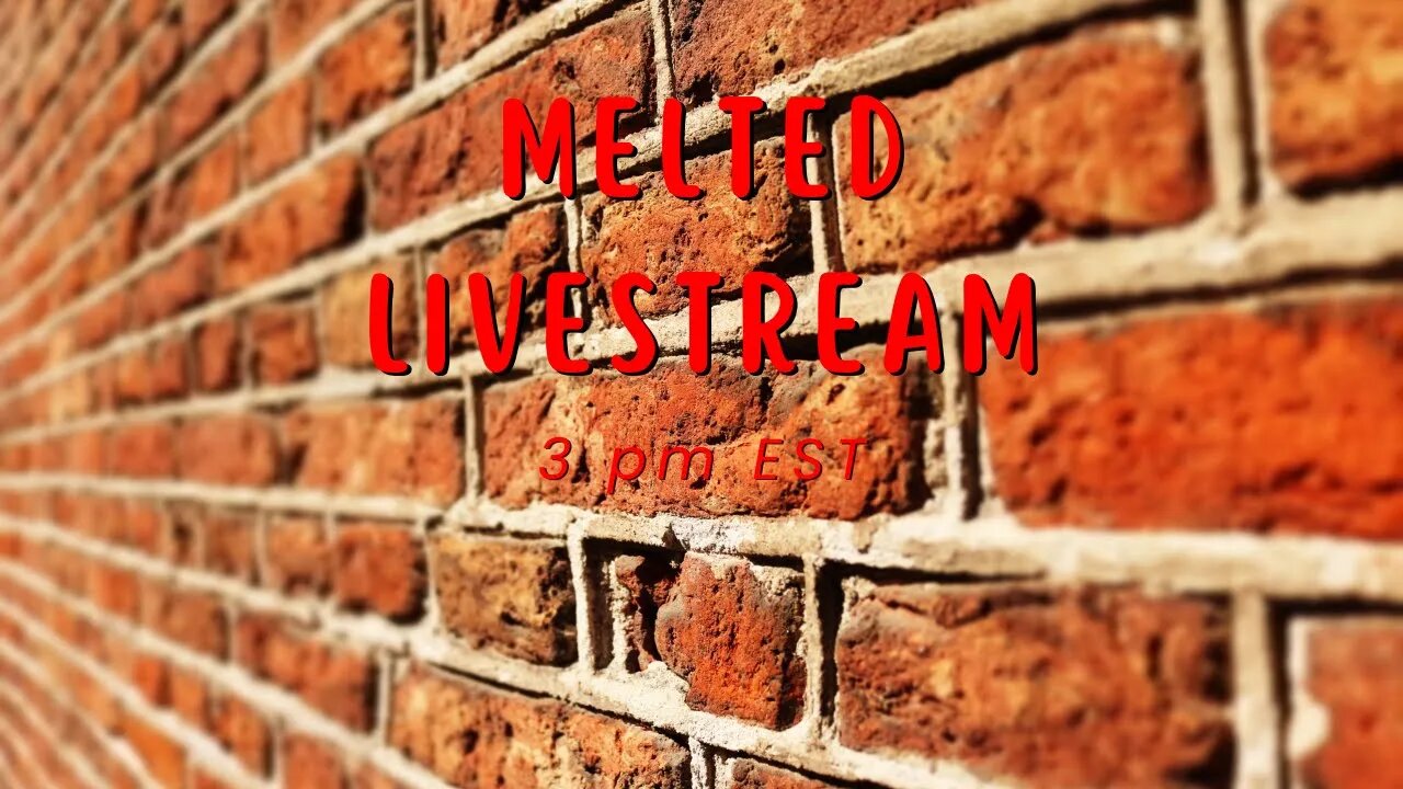 Melted Livestream 2.11.22