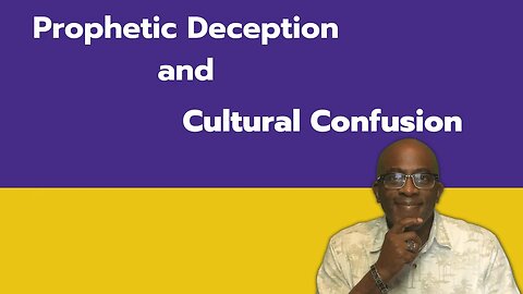 Prophetic deception and Cultural confusion.