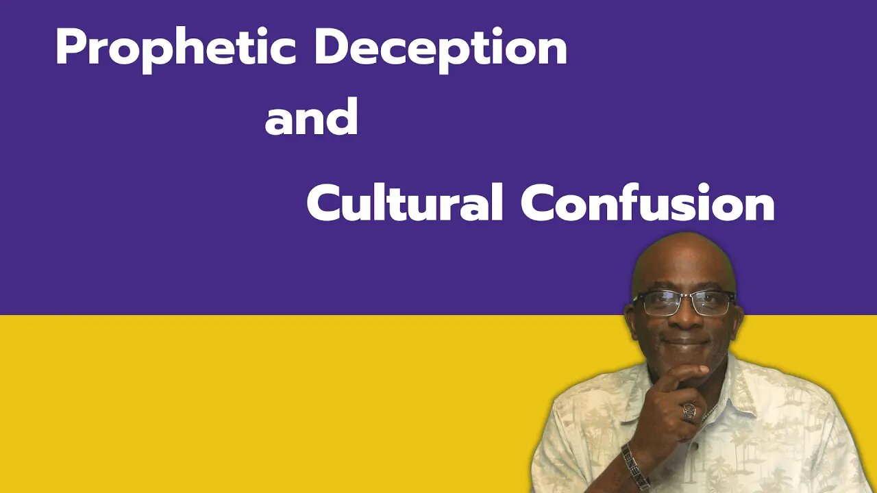 Prophetic deception and Cultural confusion.