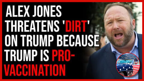 SHOCKING! Alex Jones Threatens DIRT On Donald Trump Because Trump Backs Vaccinations!