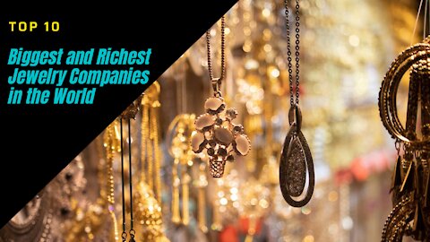 Top 10 | Biggest and Richest Jewelry Companies in the World