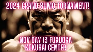 Sumo Nov Live Day 13 Fukuoka Japan! 大相撲LIVE 11月場所