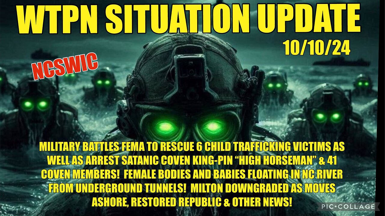 WTPN SIT/UP 10/10/24. “Military battles FEMA/rescues children/Milton downgraded”