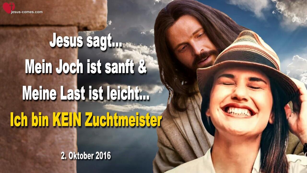 02.10.2016 ❤️ Ich bin kein Zuchtmeister... Mein Joch ist sanft und Meine Last ist leicht