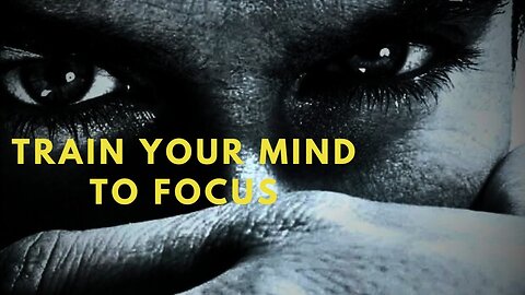 Train Your Mind to Focus | Motivation