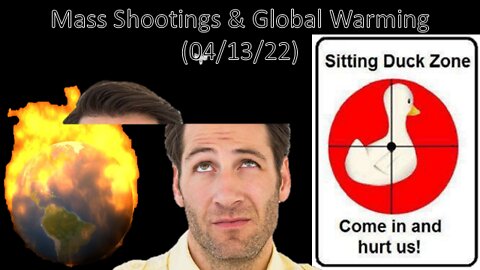 Mass Shootings & Global Warming | Liberals "Think" (04/13/22)