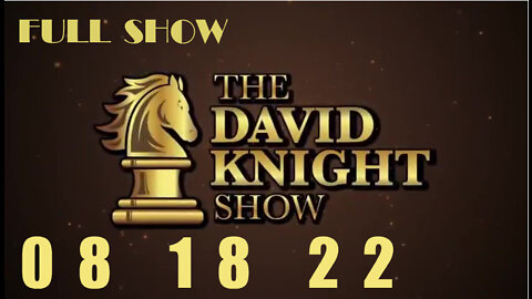 DAVID KNIGHT (Full Show) - 08_18_22 Thursday