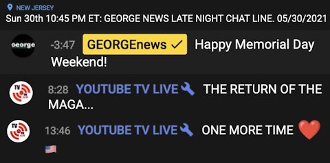 May 30 2021 - George News SITREP - YouTube Live Chat Late Night Edition - Q Will Post Again 💥