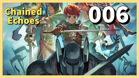 Lets Play CHAINED ECHOES - Episode 06