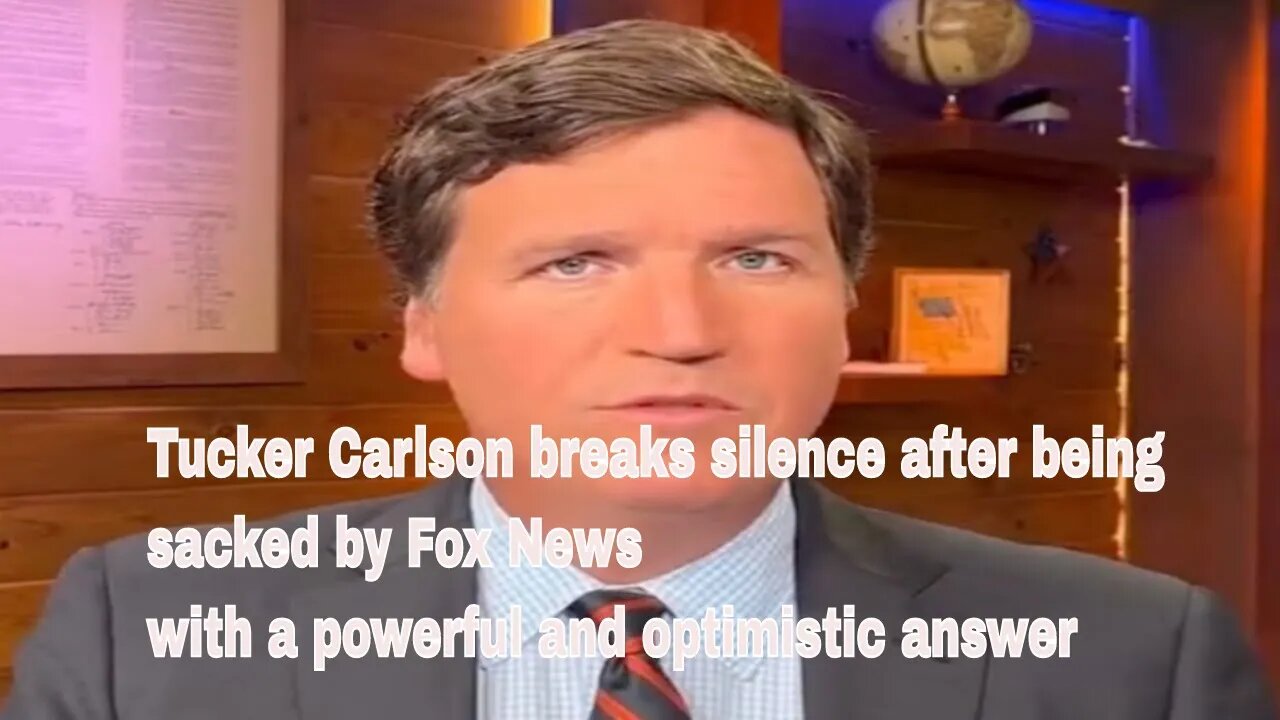 Tucker Carlson breaks silence after being sacked by Fox News with a powerful and optimistic answer