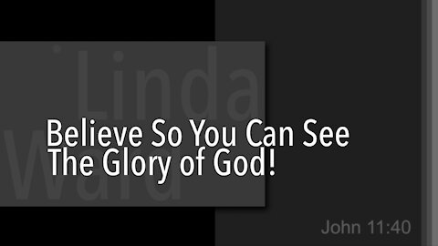 Believe So You Can See The Glory of God