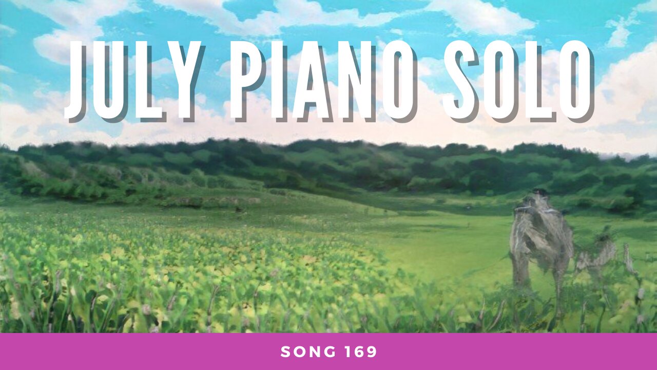 July Piano Solo (song 169, piano, music, Inspired by Julia's Piano Solo from Final Fantasy 8)