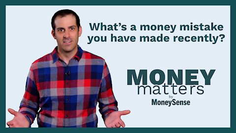 Money Matters - Question 09 - What’s a money mistake you have made recently