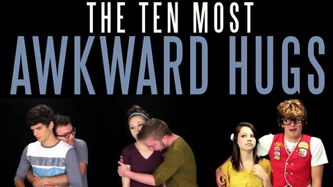 The Ten Most Awkward Hugs | Messy Mondays