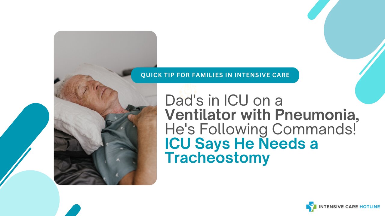 Dad's in ICU on a Ventilator with Pneumonia,He's Following Commands!ICU Says He Needs a Tracheostomy