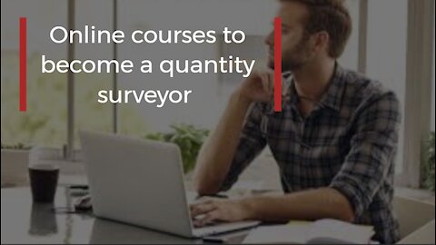 Online courses to become a quantity surveyor