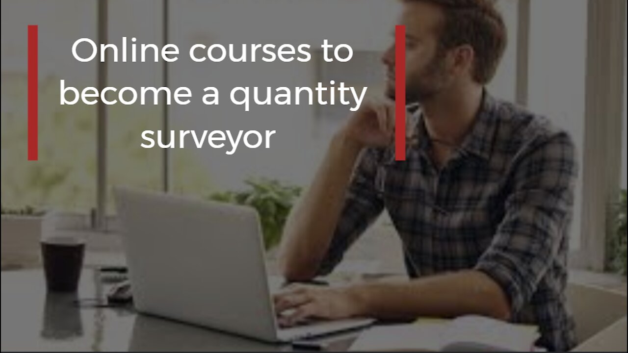 Online courses to become a quantity surveyor
