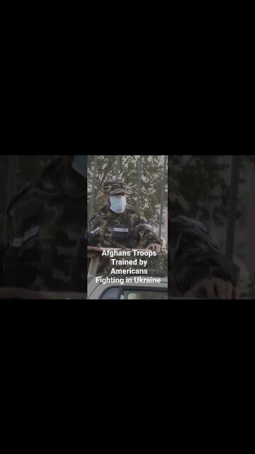 Afghans Troops Trained by Americans Fighting in Ukraine